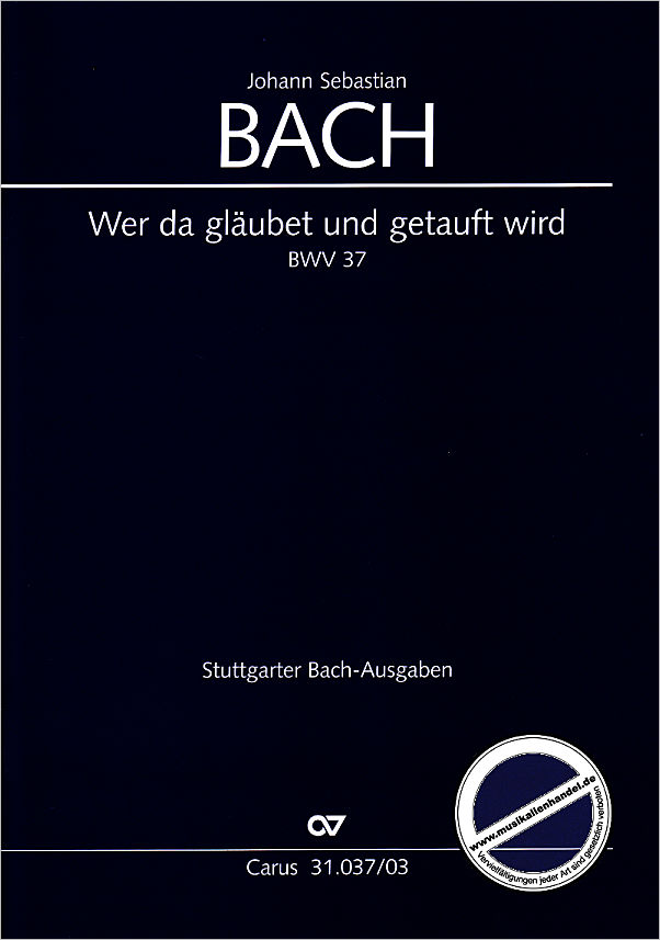 Titelbild für CARUS 31037-03 - KANTATE 37 WER DA GLAEUBET UND GETAUFT WIRD BWV 37