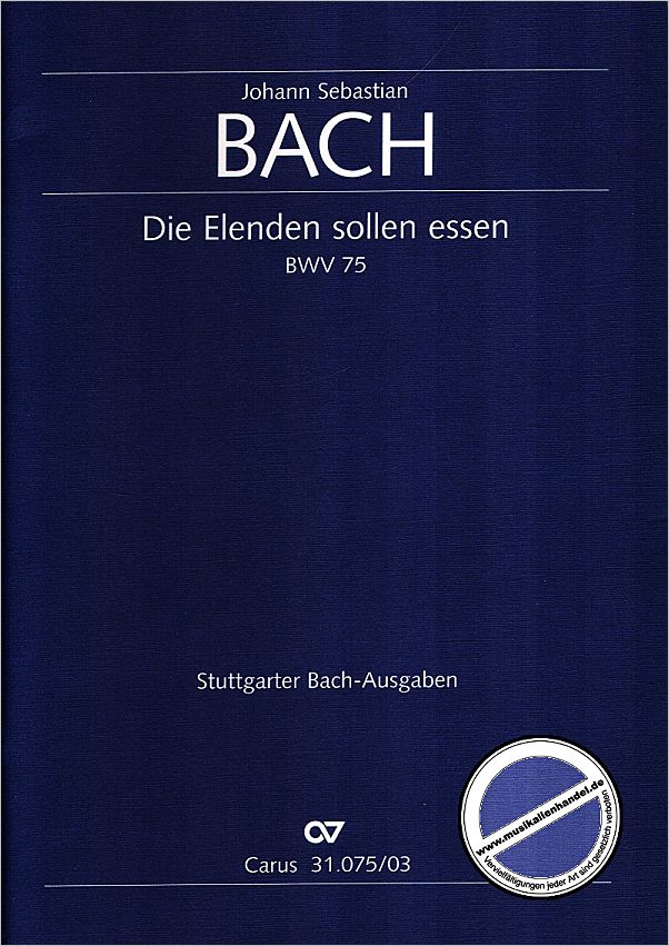 Titelbild für CARUS 31075-03 - KANTATE 75 DIE ELENDEN SOLLEN ESSEN BWV 75