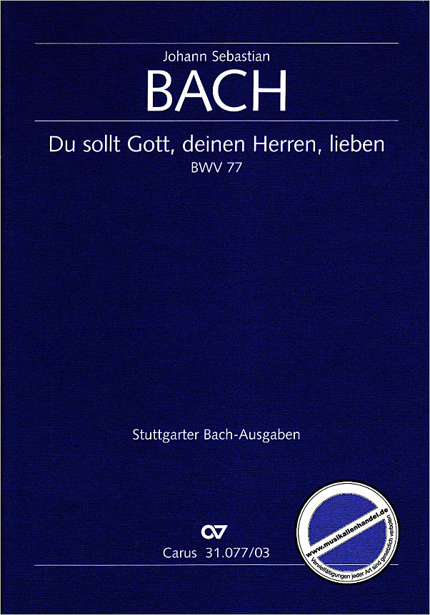 Titelbild für CARUS 31077-03 - KANTATE 77 DU SOLLST GOTT DEINEN HERREN LIEBEN BWV 77