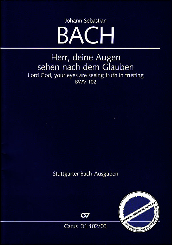 Titelbild für CARUS 31102-03 - KANTATE 102 HERR DEINE AUGEN SEHEN NACH DEM GLAUBEN BWV 102