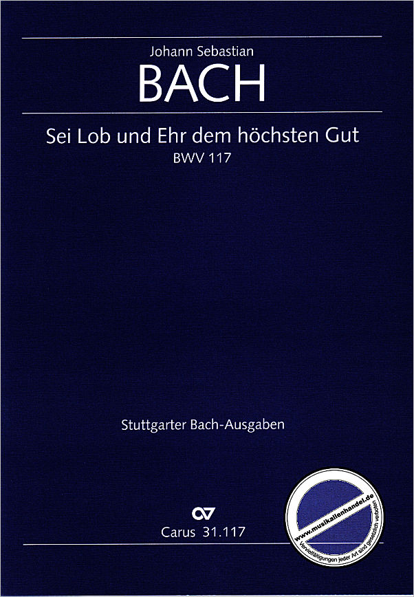 Titelbild für CARUS 31117-00 - KANTATE 117 SEI LOB UND EHR DEM HOECHSTEN GUT BWV 117