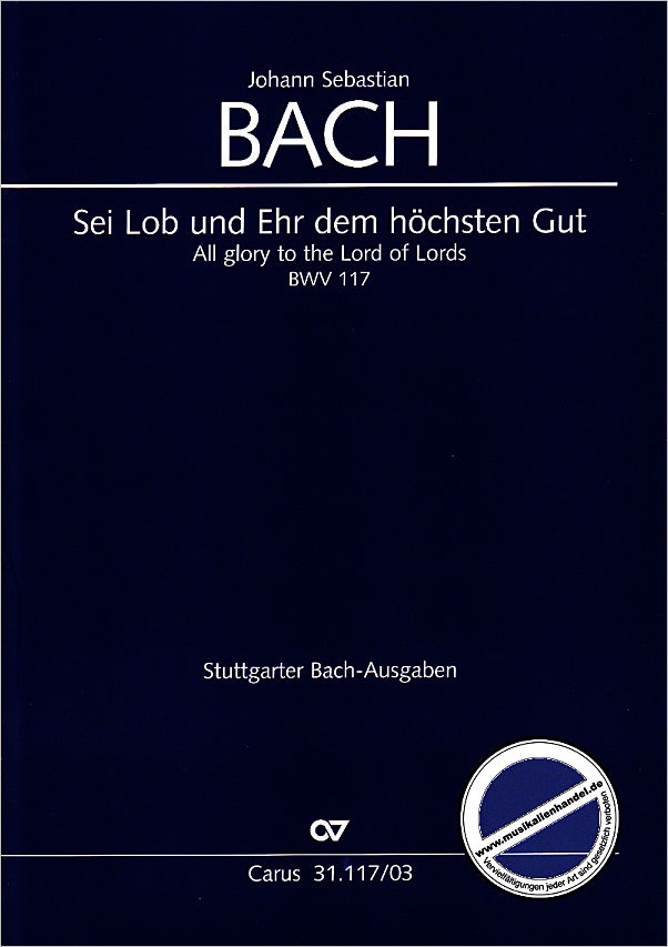 Titelbild für CARUS 31117-03 - KANTATE 117 SEI LOB UND EHR DEM HOECHSTEN GUT BWV 117