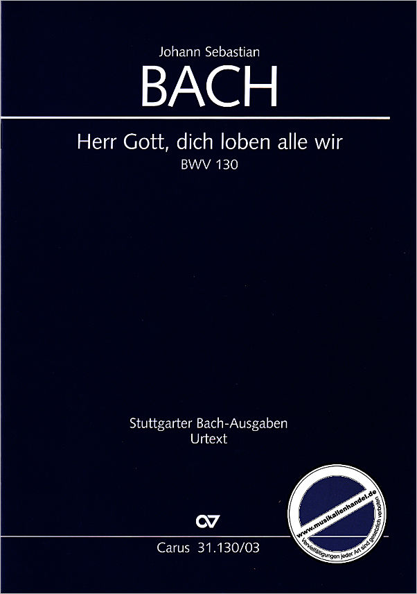 Titelbild für CARUS 31130-03 - KANTATE 130 HERR GOTT DICH LOBEN ALLE WIR BWV 130