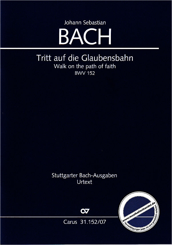 Titelbild für CARUS 31152-07 - KANTATE 152 TRITT AUF DIE GLAUBENSBAHN BWV 152