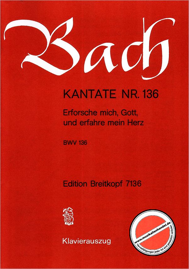 Titelbild für EB 7136 - KANTATE 136 ERFORSCHE MICH GOTT UND ERFAHRE MEIN HERZ BWV 136
