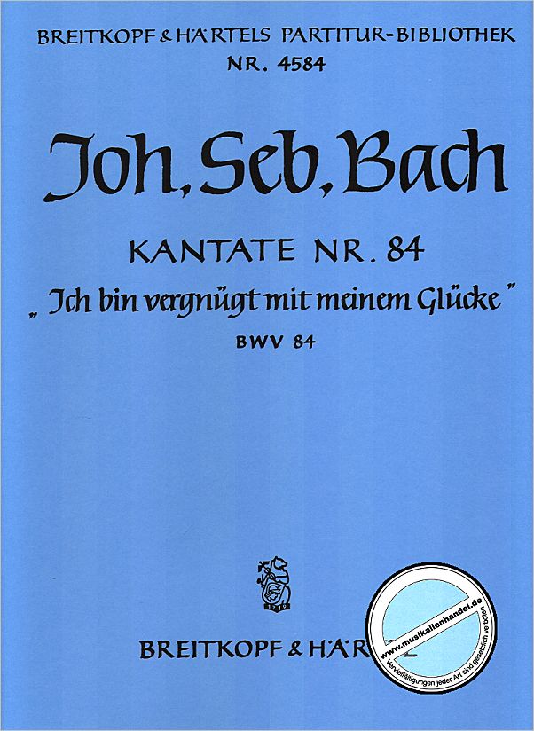 Titelbild für EBPB 4584 - KANTATE 84 ICH BIN VERGNUEGT MIT MEINEM GLUECKE BWV 84