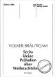 Titelbild für VS 3089 - 6 KLEINE PRAELUDIEN UEBER WEIHNACHTSLIEDER